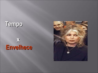 Tempo  x  Envelhece 