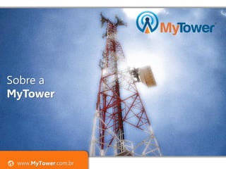 www.MyTower.com.br
Sobre a
MyTower
 