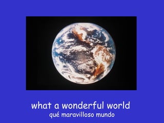 what a wonderful world  qué maravilloso mundo 