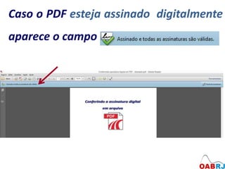 Caso o PDF esteja assinado digitalmente
aparece o campo
 