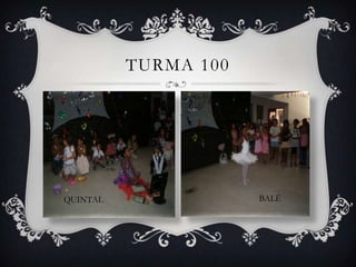 TURMA 100




QUINTAL               BALÉ
 