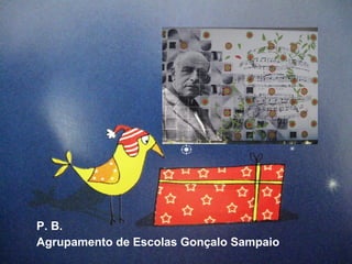 P. B. 
Agrupamento de Escolas Gonçalo Sampaio 
