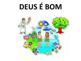 DEUS É BOM
 