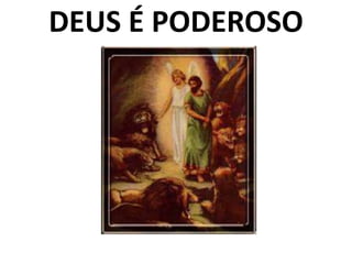 DEUS É PODEROSO
 