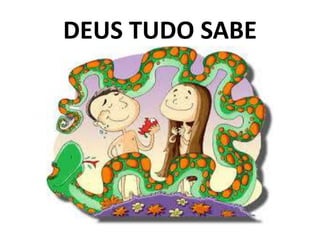 DEUS TUDO SABE
 
