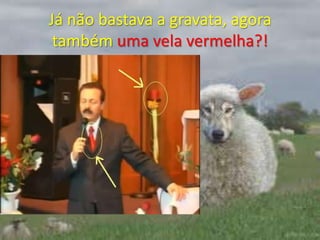 Já não bastava a gravata, agora também uma vela vermelha?!