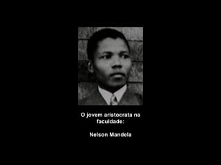 O jovem aristocrata na faculdade: Nelson Mandela 