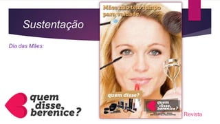 Sustentação
Dia das Mães:
Revista
 