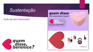 Sustentação
Ação dia dos namorados:
 