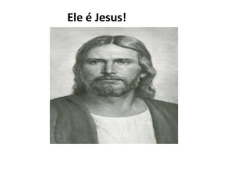 Ele não tinha exército, mas reis o temeram...
Ele é Jesus!
 
