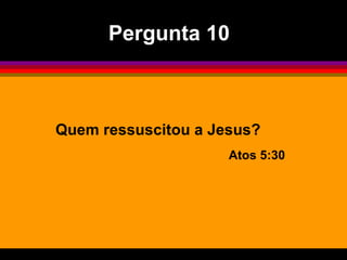Pergunta 10



Quem ressuscitou a Jesus?
                     Atos 5:30
 