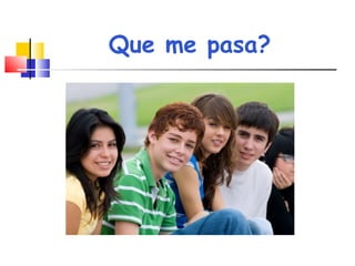 Que me pasa?
 