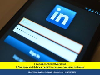 |Fonte: Dan Sherman McGraw Hill |Author of Maximum Success with LinkedIn
|Essa plataforma serve para?
| Curso Presencial
• Gerar mais tráfego para seus canais de comunicação como sites, blogs e redes
sociais.
• Conseguir atenção da mídia.
• Promover seus eventos.
• Encontrar o trabalho perfeito.
• Interagir com profissionais do mundo todo.
• Falar com decisores e intermediários que tem influência nas decisões.
• Obter conselhos de graça dos melhores consultores sobre questões de
negócios urgentes.
• Integrar colaboradores e aumentar a visibilidade da empresa.
 