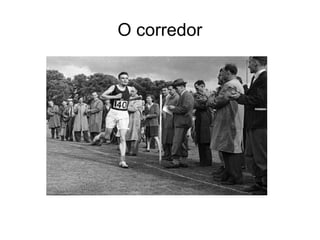 O corredor
 