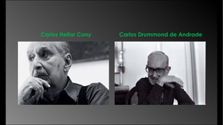 Carlos Heitor Cony Carlos Drummond de Andrade
 