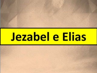 Jezabel e Elias
 