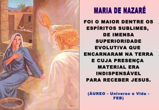 FOI O MAIOR DENTRE OS
ESPÍRITOS SUBLIMES,
DE IMENSA
SUPERIORIDADE
EVOLUTIVA QUE
ENCARNARAM NA TERRA
E CUJA PRESENÇA
MATERIAL ERA
INDISPENSÁVEL
PARA RECEBER JESUS.
(ÁUREO - Universo e Vida -
FEB)
 