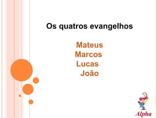 Os quatros evangelhos Mateus Marcos   Lucas   João 