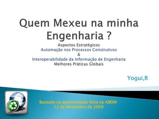 Yogui,R



Baseado na apresentação feita na ABEMI
      12 de Novembro de 2009
 