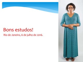 Aula Inaugural
Bons estudos!
Rio de Janeiro, 6 de julho de 2016.
 