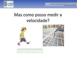 Mas como posso medir a velocidade? 