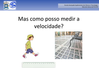 Mas como posso medir a velocidade? 