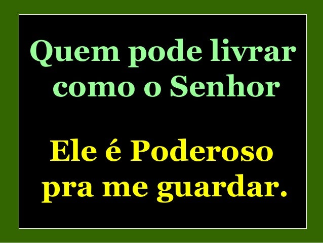Quem pode livrar como o senhor