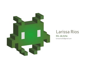 Larissa Rios
Dir. de Arte
larissarios93@gmail.com
 