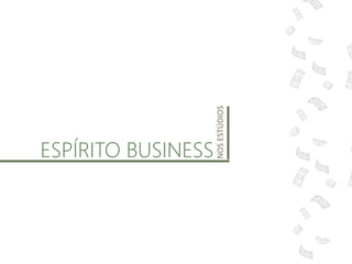 ESPÍRITO BUSINESS
NOSESTÚDIOS
 