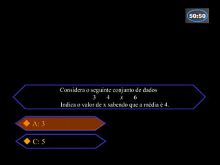 Considera o seguinte conjunto de dados
                    4 3       4     x   6
       5   Indica o valor de x sabendo que a média é 4.


A: 3

C: 5
 