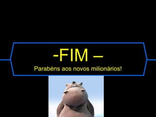 -FIM –
Parabéns aos novos milionários!
 