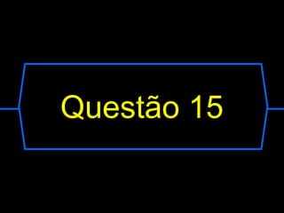 Questão 15
 