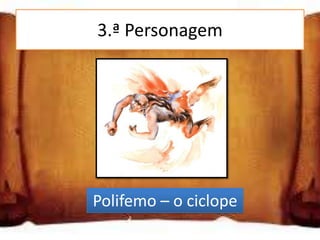 3.ª Personagem




Polifemo – o ciclope
 