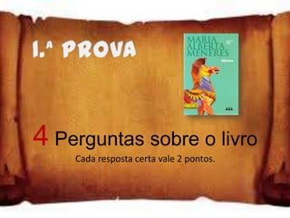 4 Perguntas sobre o livro
    Cada resposta certa vale 2 pontos.
 
