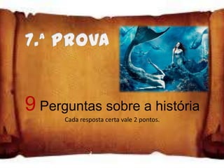 9 Perguntas sobre a história
      Cada resposta certa vale 2 pontos.
 