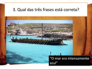 3. Qual das três frases está correta?

“O mar era intençamente azul”

“O mar era intensamente asul”

“O mar era intensamente azul”

                      “O mar era intensamente
                      azul”
 