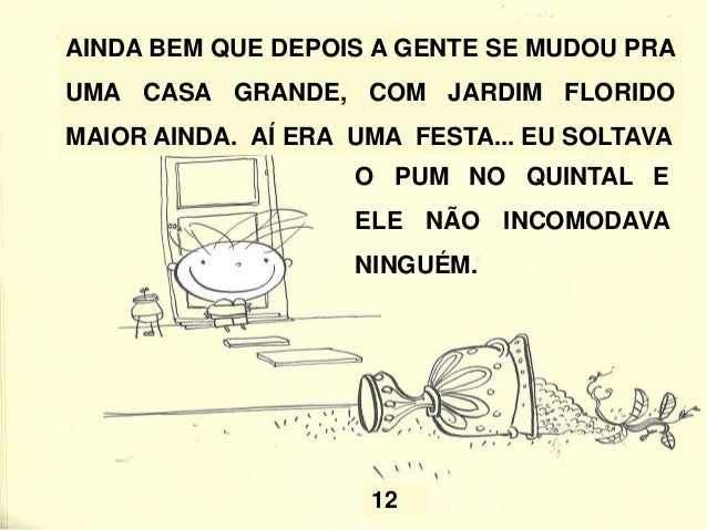 24 NO NATAL DO ANO PASSADO O PUM ESCAPOU E EMPORCALHOU A CALÇA DA TIA CLOTILDE.  