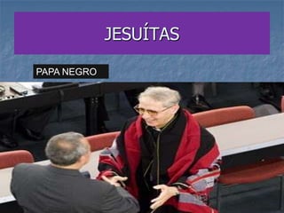 JESUÍTAS

PAPA NEGRO
 