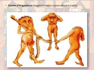 Charles d’Angoulême: imaginário sobre o povo africano (1480).