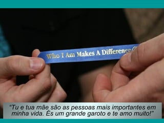 “Tu e tua mãe são as pessoas mais importantes em
minha vida. És um grande garoto e te amo muito!”

 