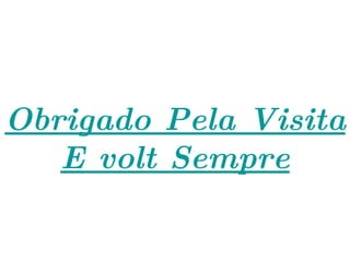 Obrigado Pela Visita E volt Sempre 