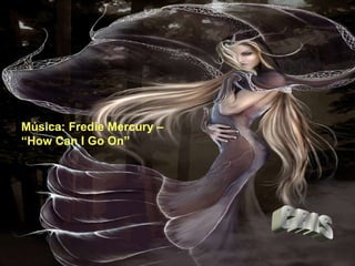 Música: Fredie Mercury –  “ How Can I Go On” CRIS 