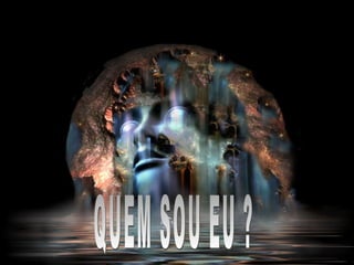 QUEM SOU EU ? 
