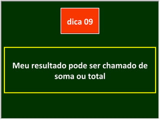 Meu resultado pode ser chamado de soma ou total dica 09 