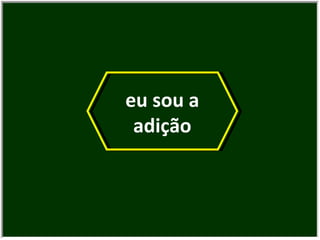 eu sou a adição 