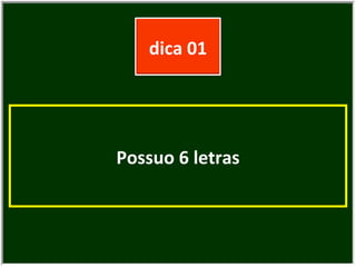 Possuo 6 letras dica 01 