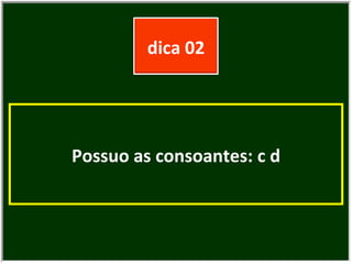 Possuo as consoantes: c d dica 02 