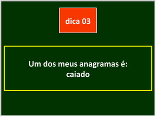 Um dos meus anagramas é: caiado dica 03 