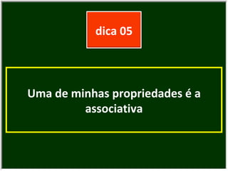 Uma de minhas propriedades é a associativa dica 05 