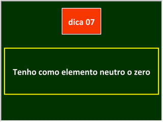Tenho como elemento neutro o zero dica 07 